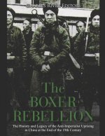 The Boxer Rebellion: The History and Legacy of the Anti-Imperialist Uprising in China at the End of the 19th Century