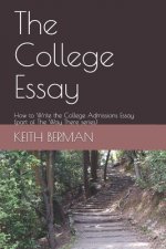 The College Essay: How to Write the College Admissions Essay (part of The Way There series)