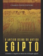 O antigo reino do antigo Egito: a história e o legado do início da civilizaç?o egípcia