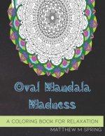 Oval Mandala Madness: A Coloring Book for Adults to Enjoy Relaxation