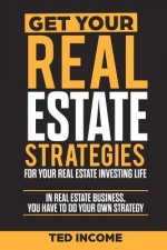 Get Your Real Estate Strategies for Your Real Estate Investing: In real estate business, you have to do your own strategy.