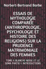 Essais de Mythologie Comparée (Anthropologie, Psychologie Et Histoire Des Religions) Sur La Prudence Matrimoniale Des Femmes: Tome II Blanche-Neige Et