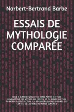 Essais de Mythologie Comparée: Tome II Blanche-Neige Et Le Soma Partie III: Étude Comparative Des Mythes Aux Contes, Et Du Monde Cultuel Au Monde La?