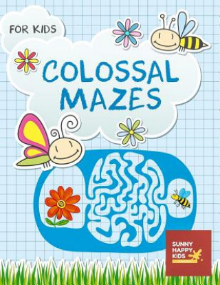 Colossal Mazes For Kids: A Fun and Amazing Maze Puzzles Game for Kids, Designed specifically for kids ages 4-8, 8-10, 10-12 And All Ages