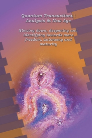 Quantum Transactional analysis and New Age: Slowing down, deepening and identifying towards more freedom, autonomy and maturity