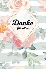 Danke für alles: Tolles Geschenk für alle Erzieher, Lehrer und jeden dem du einfach danke sagen möchtest, Notizbuch mit 120 Seiten als