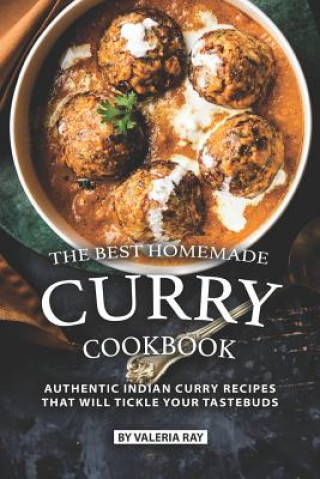 The Best Homemade Curry Cookbook: Authentic Indian Curry Recipes That Will Tickle Your Tastebuds