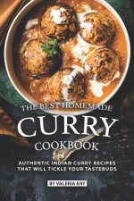 The Best Homemade Curry Cookbook: Authentic Indian Curry Recipes That Will Tickle Your Tastebuds