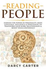 Reading People: Harness the Power Of Personality, Body Language, Influence & Persuasion To Transform Your Work, Relationships, Boost Y