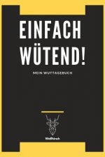 Einfach Wütend! - Mein Wuttagebuch - Weißhirsch: A5 5-Minuten Wuttagebuch - Wutbuch - Tagebuch - Eintragbuch - Selbstreflexion - Mindset - Achtsamkeit