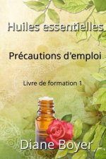 Huiles essentielles - Précautions d'emploi - Livre de formation 1: Livre de formation 1