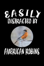Easily Distracted By American Robins: Animal Nature Collection