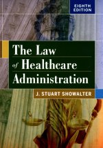 Law of Healthcare Administration, Eighth Edition