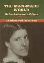Man-Made World, Or Our Androcentric Culture