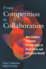 From Competition to Collaboration: How Leaders Cultivate Partnerships to Drive Value and Transform Health