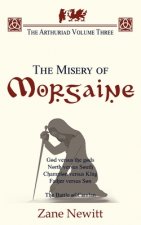 The Arthuriad Volume Three: The Misery of Morgaine