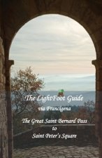 LightFoot Guide to the via Francigena - Great Saint Bernard Pass to Saint Peter's Square, Rome