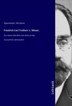Friedrich Carl Freiherr v. Moser.