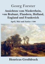Ansichten vom Niederrhein, von Brabant, Flandern, Holland, England und Frankreich (Grossdruck)