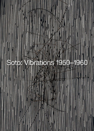 Soto: Vibrations 1950-1960