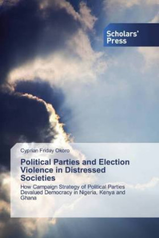 Political Parties and Election Violence in Distressed Societies