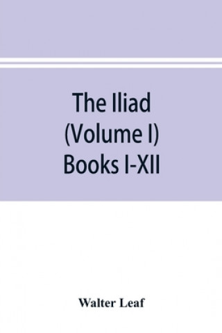 Iliad (Volume I) Books I-XII