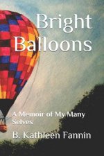 Bright Balloons: A Memoir of My Many Selves