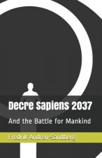 Decre Sapiens 2037: And the Battle for Mankind