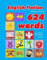 English - Italian Bilingual First Top 624 Words Educational Activity Book for Kids: Easy vocabulary learning flashcards best for infants babies toddle