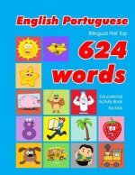 English - Portuguese Bilingual First Top 624 Words Educational Activity Book for Kids: Easy vocabulary learning flashcards best for infants babies tod
