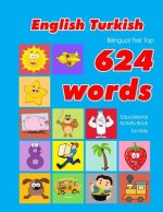 English - Turkish Bilingual First Top 624 Words Educational Activity Book for Kids: Easy vocabulary learning flashcards best for infants babies toddle