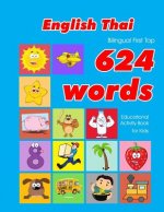 English - Thai Bilingual First Top 624 Words Educational Activity Book for Kids: Easy vocabulary learning flashcards best for infants babies toddlers