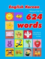 English - Korean Bilingual First Top 624 Words Educational Activity Book for Kids: Easy vocabulary learning flashcards best for infants babies toddler