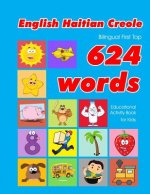 English - Haitian Creole Bilingual First Top 624 Words Educational Activity Book for Kids: Easy vocabulary learning flashcards best for infants babies