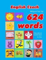 English - Czech Bilingual First Top 624 Words Educational Activity Book for Kids: Easy vocabulary learning flashcards best for infants babies toddlers