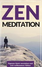 Zen Meditation: Eigenen Geist verstehen und sich vollkommen fühlen