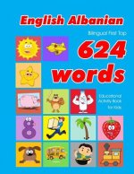 English - Albanian Bilingual First Top 624 Words Educational Activity Book for Kids: Easy vocabulary learning flashcards best for infants babies toddl
