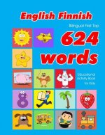 English - Finnish Bilingual First Top 624 Words Educational Activity Book for Kids: Easy vocabulary learning flashcards best for infants babies toddle