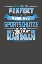 Niemand Ist Perfekt Aber Als Sportschütze Ist Man Verdammt Nah Dran: Praktischer Wochenplaner für ein ganzes Jahr ohne festes Datum