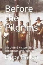 Before the Pilgrims: the Untold History Before Jamestown and Plymouth