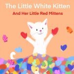 Little White Kitten and Her Little Red Mittens