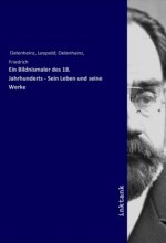 Ein Bildnismaler des 18. Jahrhunderts - Sein Leben und seine Werke