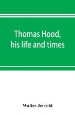 Thomas Hood, his life and times
