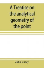 treatise on the analytical geometry of the point, line, circle, and conic sections, containing an account of its most recent extensions, with numerous