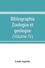 Bibliographia zoologiae et geologiae. A general catalogue of all books, tracts, and memoirs on zoology and geology (Volume IV)