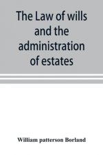 law of wills and the administration of estates