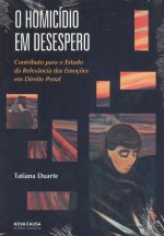 O HOMICÍDIO EM DESESPERO: CONTRIBUTO PARA O ESTUDO DA RELEVÂNCIA DAS EMOÇÕES EM