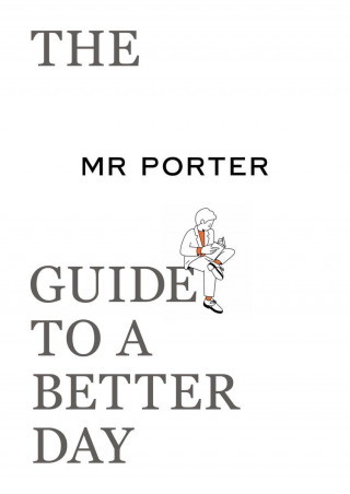 MR PORTER Guide to a Better Day (Miękka)
