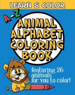 A-Z Animal Alphabet Coloring Book: Learn & Color feat. 26 Animals To Color!