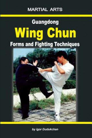 Guangdong Wing Chun - Forms and Fighting Techniques